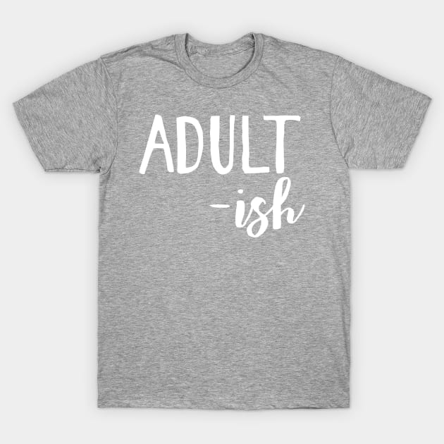 Adult-ish | Growing Up Humor T-Shirt by cloud9hopper